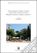 Città storiche e turismo culturale. Città d'arte o città di cultura? Marketing urbano o Turismo culturale?. E-book. Formato PDF ebook