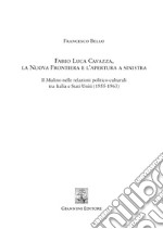 Fabio Luca Cavazza, la Nuova Frontiera e l'apertura a sinistra: Il mulino nelle relazioni politico-culturali tra Italia e Stati Uniti (1955-1963). E-book. Formato PDF ebook