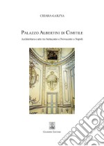 Palazzo Albertini di Cimitile: Architettura e arte tra Settecento e Novecento a Napoli. E-book. Formato PDF ebook