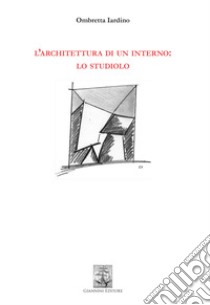 L’architettura di un interno: lo studiolo. E-book. Formato PDF ebook di Ombretta Iardino