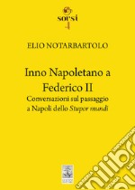 Inno Napoletano a Federico II: Conversazioni sul passaggio a Napoli dello Stupor mundi. E-book. Formato PDF ebook