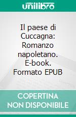 Il paese di Cuccagna: Romanzo napoletano. E-book. Formato EPUB ebook