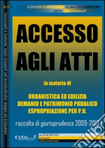 Accesso agli atti nell'ambito del governo del territorio. Rassegna di giurisprudenza 2009-2013. E-book. Formato PDF ebook