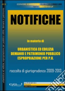 Notifiche nell'ambito del governo del territorio. Rassegna di giurisprudenza 2009-2013. E-book. Formato PDF ebook