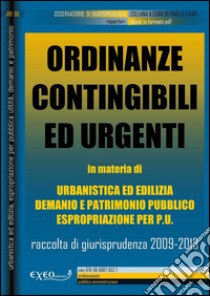 Ordinanze contingibili ed urgenti nell'ambito del governo del territorio. Rassegna di giurisprudenza 2009-2013. E-book. Formato PDF ebook