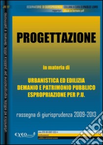 La progettazione nel governo del territorio. Rassegna di giurisprudenza 2009-2013. E-book. Formato PDF ebook