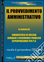 Il provvedimento amministrativo nel governo del territorio. Rassegna di giurisprudenza 2009-2013. E-book. Formato PDF ebook