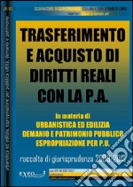 Trasferimento e acquisto di diritti reali con la P.A. in materia di urbanistica ed edilizia, demanio e patrimonio pubblico, espropriazione per p.u. Rassegna di giurisprudenza 2009-2013. E-book. Formato PDF ebook