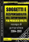 Soggetti e responsabilità nell'espropriazione per pubblica utilità. Rassegna di giurisprudenza 2004-2013. E-book. Formato PDF ebook