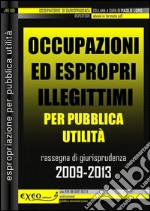 Occupazioni ed espropri illegittimi. Rassegna di giurisprudenza 2009-2013. E-book. Formato PDF ebook