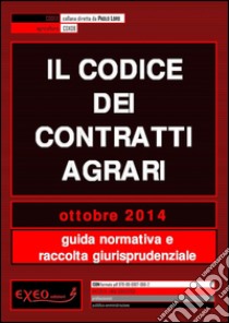 Il codice dei contratti agrari. Guida normativa e raccolta giurisprudenziale. E-book. Formato PDF ebook