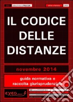 Il codice delle distanze. Guida normativa e raccolta giurisprudenziale. Novembre 2014. E-book. Formato PDF ebook