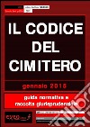 Il codice del cimitero. Guida normativa e raccolta giurisprudenziale. E-book. Formato PDF ebook