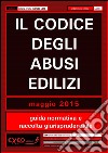 Il codice degli abusi edilizi. Guida normativa e raccolta giurisprudenziale. E-book. Formato PDF ebook