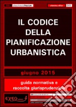 Il codice della pianificazione urbanistica. E-book. Formato PDF ebook