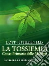 LA TOSSIEMIA - La causa primaria delle malattie - Riconquista la salute senza medicine. E-book. Formato EPUB ebook di J.h. Tilden