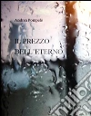 Il prezzo dell'eterno. E-book. Formato Mobipocket ebook di Andrea Pompele