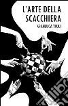 L'arte della scacchiera. E-book. Formato Mobipocket ebook di Gianluca Violi
