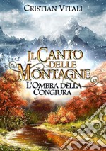 #1 Il Canto delle Montagne - L&apos;ombra della congiura. E-book. Formato EPUB ebook