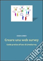 Creare una web survey. Guida pratica all'uso di LimeSurvey. E-book. Formato EPUB