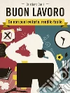 BUON LAVORO - Se non puoi evitarlo, rendilo facile. E-book. Formato PDF ebook di Cristiano Carli
