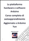 Arduino corso completo. E-book. Formato PDF ebook di Angelo Monfroglio