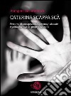 Caterina scappa scà - Percorso di consapevolezza per mogli abusate e guida alla fuga dal proprio aguzzino. E-book. Formato EPUB ebook