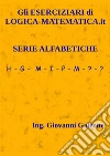 Gli ESERCIZIARI di LOGICA-MATEMATICA.it - Serie Alfabetiche: Per Concorsi e Test di Ammissione all'Università. E-book. Formato PDF ebook