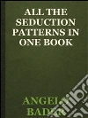 All the seduction patterns in one book. E-book. Formato EPUB ebook