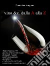 Vino &amp; C. dalla A alla Z. E-book. Formato PDF ebook