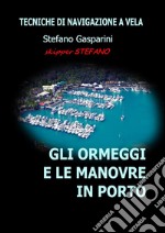 Gli ormeggi e le manovre in porto: tecniche di navigazione a vela. E-book. Formato Mobipocket