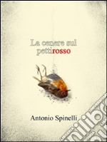 La cenere sul pettirosso. E-book. Formato EPUB ebook