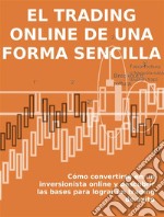 El trading online de una forma sencillaCómo convertirse en un inversionista online y descubrir las bases para lograr un trading de éxito. E-book. Formato EPUB ebook