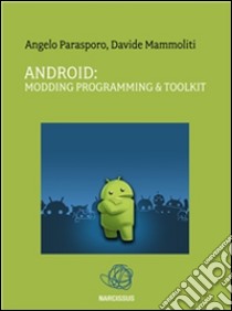 Android: modding programming & toolkit. E-book. Formato Mobipocket ebook di Angelo Parasporo 