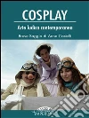 Cosplay. Arte ludica contemporanea. E-book. Formato EPUB ebook