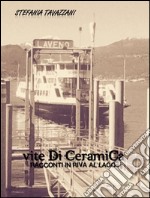 Vite di ceramica-racconti in riva al lago. E-book. Formato Mobipocket ebook