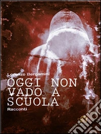 Oggi non vado a scuola. E-book. Formato Mobipocket ebook