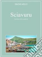 Sciavuru, il profumo della semplicità. E-book. Formato EPUB ebook