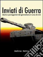 Inviati di guerra. Storie e protagonisti del giornalismo in aree di crisi. E-book. Formato EPUB ebook