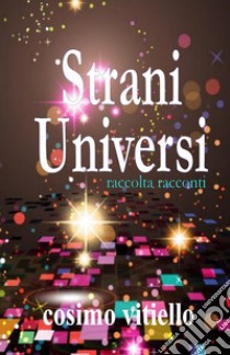 Strani universi. E-book. Formato Mobipocket ebook di Cosimo Vitiello