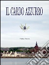Il cardo azzurro. E-book. Formato Mobipocket ebook di Cristina Toniolo