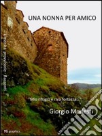 Una nonna per amico. E-book. Formato PDF ebook