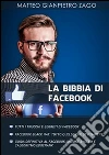 La bibbia di Facebook. E-book. Formato PDF ebook di Matteo Gianpietro Zago