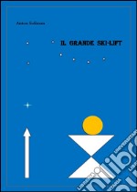 Il Grande Ski-lift. E-book. Formato EPUB ebook