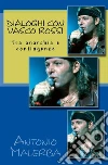 Dialoghi con Vasco Rossi. Tra anarchia e contingenze. E-book. Formato EPUB ebook di Antonio Malerba