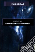 Philip k. dick - l'immagine politica e trascendente. E-book. Formato EPUB