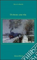 Un treno, una vita. E-book. Formato PDF ebook