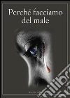 Perché facciamo del male. E-book. Formato EPUB ebook di Pino Perriello