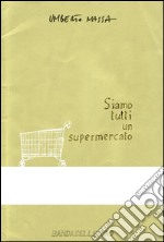 Siamo tutti un supermercato. E-book. Formato Mobipocket ebook