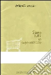 Siamo tutti un supermercato. E-book. Formato EPUB ebook di Umberto Massa